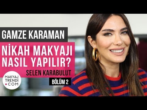 Nikah Makyajı Nasıl Yapılır? Bölüm 2 - Gamze Karaman Ve Selen Karabulut Anlatıyor